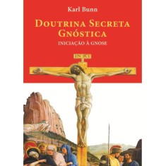 Imagem de Doutrina Secreta Gnóstica - Iniciação À Gnose - Bunn, Karl - 9788562455162