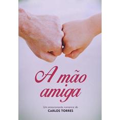 Imagem de A Mão Amiga - Carlos Torres - 9788577224463