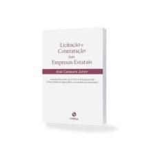 Imagem de Licitação e Contratação nas Empresas Estatais - José Calasans Junior - 9788568483541