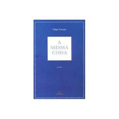 Imagem de A Mesma Coisa - Felipe Fortuna - 9788574752143