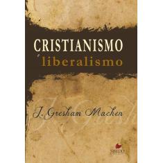 Imagem de Cristianismo e Liberalismo - John Gresham Machen - 9788580380187