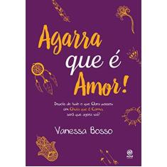 Imagem de Agarra Que É Amor! - Bosso, Vanessa; - 9788582464403