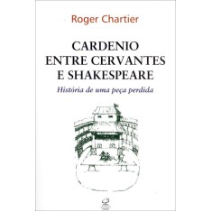 Imagem de Cardenio Entre Cervantes e Shakespeare - História de Uma Peça Perdida - Chartier, Roger - 9788520011386