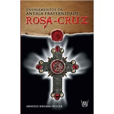 Imagem de Ensinamentos da Antígua Fraternidade Rosa Cruz - Krumm Heller, Arnold - 9788588886834