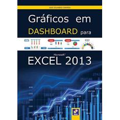 Imagem de Gráficos Em Dashboard Para Microsoft Excel 2013 - Chamon, José Eduardo - 9788536507132