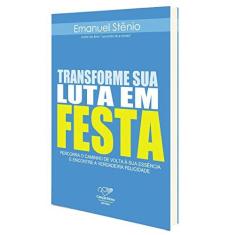 Imagem de Transforme Sua Luta em Festa - Emanuel Stênio - 9788576777090