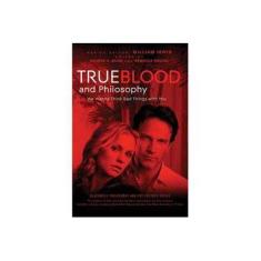 Imagem de True Blood and Philosophy: We Wanna Think Bad Things with You - William Irwin - 9780470597729