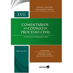 Imagem de Da Execução por Quantia Certa Arts. 824 a 875 - Coleção Comentários ao Código de Processo Civil. Volume XVII - Daniel Amorim Assumpção Neves - 9788547227876