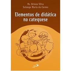 Imagem de Elementos de Didática na Catequese - Pe. Orione Silva - 9788534921398