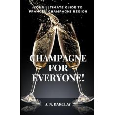 Imagem de Champagne For Everyone!: Your Ultimate Guide To France's Champagne Region