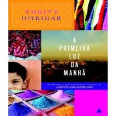 Imagem de A Primeira Luz da Manhã - Umrigar, Thrity - 9788520922330