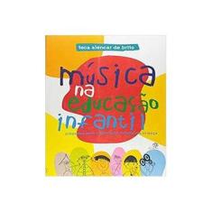 Imagem de Música na Educação Infantil - Propostas para a Formação Integral da Criança - Brito, Teca Alencar De - 9788585663650