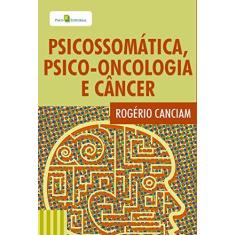 Imagem de Psicossomática. Psico-Oncolongia E Câncer - Rogério Canciam - 9788581480268
