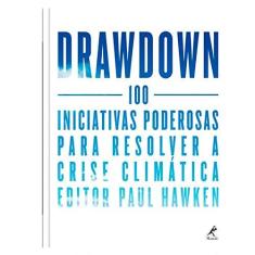 Imagem de Drawdown. 100 Iniciativas Poderosas Para Resolver a Crise Climática - Paul Hawken - 9788520456996