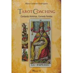 Imagem de Tarot Coaching - Contando Histórias, Curando Feridas - Maria Celeste Rodrigues - 9788574789354