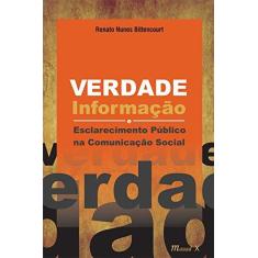 Imagem de Verdade, Informação e Esclarecimento Público na Comunicação Social - Renato Nunes Bittencourt - 9788574787978