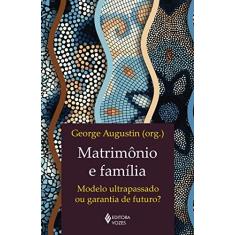 Imagem de Matrimônio e família: Modelo ultrapassado ou garantia de futuro? - George Augustin - 9788532659514