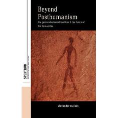 Imagem de Beyond Posthumanism: The German Humanist Tradition and the Future of the Humanities