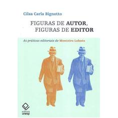 Imagem de Figuras de Autor, Figuras de Editor. As Práticas Editoriais de Monteiro Lobato - Bignotto - 9788539307371