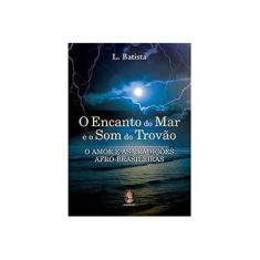 Imagem de O Encanto do Mar e o Som do Trovão: O Amor e as Tradições Afro-Brasileiras - L. Batista - 9788537008805