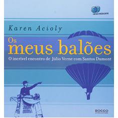 Imagem de Os Meus Balões - O Incrível Encontro de Júlio Verne com Santos Dumont - Acioly, Karen - 9788561384227