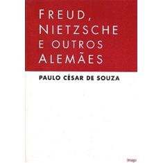 Imagem de Freud; Nietzsche e Outros Alemaes - Souza, Paulo Cesar - 9788531204289