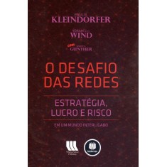 Imagem de O Desafio Das Redes - Estratégia, Lucro e Risco Em Um Mundo Interligado - Kleindorfer, Paul R. ; Wind,  Jerry Yoram - 9788540701182
