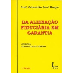 Imagem de Da Alienação Fiduciária em Garantia - Col. Elementos de Direito - Roque, Prof. Sebastiao Jose - 9788527411073