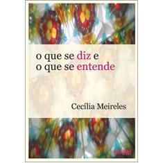 Imagem de O que Se Diz e o que Se Entende - Cecília Meireles  - 9788526022164