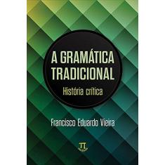 Imagem de Gramática Tradicional. História Crítica - Francisco Vieira - 9788579341397