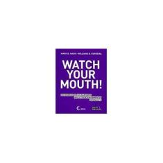 Imagem de Watch Your Mouth! - Dicionário de Vulgarismos, Insultos e Xingamentos em Inglês - Nash, Mark G.; Ferreira, Willians R. - 9788578440466