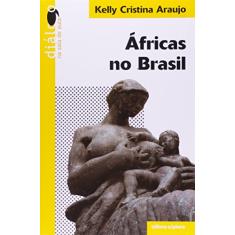 Imagem de Áfricas no Brasil - Col. Diálogo na Sala de Aula - Araujo, Kelly Cristina - 9788526250994