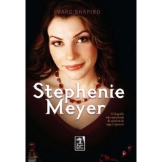 Imagem de Stephenie Meyer - A Biografia Não-autorizada da Criadora da Saga Crepúsculo - Shapiro, Marc - 9788563420008