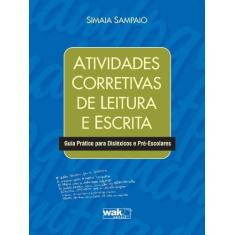 Imagem de Atividades Corretivas de Leitura e Escrita - Guia Pratico Para Disléxicos e Pré- Escolares - Sampaio, Simaia - 9788578542085