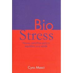 Imagem de Biostress. Novos Caminhos Para Equilíbrio e a Saúde - Cyro Masci - 9788567977287