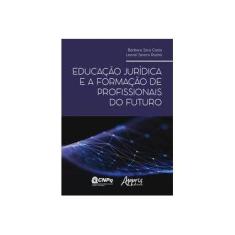 Imagem de Educação Jurídica e a Formação de Profissionais do Futuro - Leonel Severo Rocha - 9788547317461