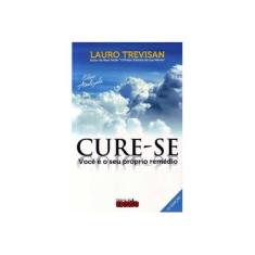 Imagem de Cure-se - Você É o Seu Próprio Remédio - Trevisan, Lauro - 9788571510166