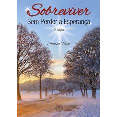 Imagem de Sobreviver Sem Perder A Esperanca 2ª Ed. 2017 - Antonio Veloso - 9788538808244