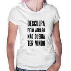 Imagem de Baby Look Desculpa Pelo Atraso Não Queria Ter Vindo - Foca Na Moda