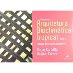 Imagem de Manual de Arquitetura Bioclimática Tropical Para a Redução de Consumo Energético - Corner, Viviane; Corbella, Oscar - 9788571064089