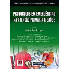 Imagem de Protocolos em Emergências na Atenção Primária à Saúde - Heitor Rossi Lopes - 9788585162047