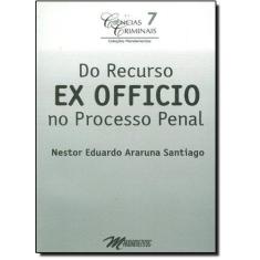 Imagem de Do Recurso Ex Oficio no Processo Penal - Nestor Eduardo Araruna Santiago - 9788587054630