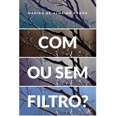 Imagem de Com ou sem filtro? - Marina De Almeida Prado - 9788582304990