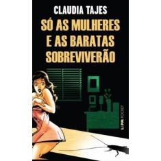 Imagem de Só As Mulheres e As Baratas Sobreviverão - Col. L&pm Pocket - Tajes, Claudia - 9788525426918