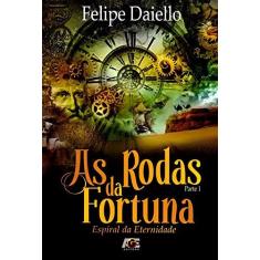 Imagem de As Rodas da Fortuna - Espiral da Eternidade - Parte 1 - Daiello, Felipe - 9788583431213