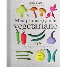 Imagem de Meu Primeiro Jantar Vegetariano - Hart, Alice - 9788539601844