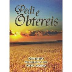 Imagem de Pedi e Obtereis - Netinho - 9788563271099