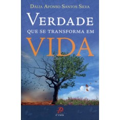 Imagem de Verdade Que Se Transforma Em Vida - Silva, Dália Afonso Santos - 9788577632312