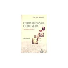 Imagem de Fonoaudiologia e Educação - Um Encontro Histórico - 2ª Ed. 2007 - Berberian, Ana Paula - 9788585689797