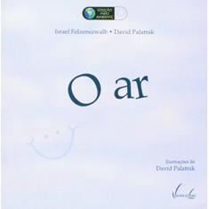Imagem de O Ar - Vol. 4 - Col. Meio Ambiente - Felzenszwalb, Israel; Palatnik, David - 9788581600062